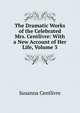 The Dramatic Works of the Celebrated Mrs. Centlivre: With a New Account of Her Life, Volume 3, Susanna Centlivre 