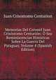Memorias Del Coronel Juan Crisostomo Centurion: O Sea Reminiscencias Historicas Sobre La Guerra Del Paraguay, Volume 4 (Spanish Edition), Juan Crisostomo Centurion 