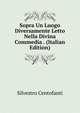 Sopra Un Luogo Diversamente Letto Nella Divina Commedia . (Italian Edition), Silvestro Centofanti 