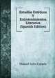 Estudios Esteticos Y Entretenimientos Literarios (Spanish Edition), Manuel Sales Cepeda 