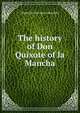 The history of Don Quixote of la Mancha, Miguel de Cervantes Saavedra 