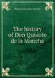 The history of Don Quixote de la Mancha, Miguel de Cervantes Saavedra 