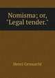 Nomisma; or, "Legal tender.", Henri Cernuschi 