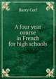 A four year course in French for high schools, Barry Cerf 