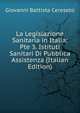 La Legislazione Sanitaria in Italia: Pte 3. Istituti Sanitari Di Pubblica Assistenza (Italian Edition), Giovanni Battista Cereseto 