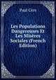 Les Populations Dangereuses Et Les Miseres Sociales (French Edition), Paul Cere 
