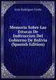 Memoria Sobre Las Estacas De Indtruccion Del Gobierno De Bolivia (Spanish Edition), Jorje Rodriguez Cerda 