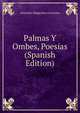 Palmas Y Ombes, Poesias (Spanish Edition), Alejandro Magarinos Cervantes 