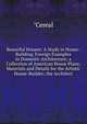 Beautiful Houses: A Study in House-Building. Foreign Examples in Domestic Architecture; a Collection of American House Plans; Materials and Details for the Artistic House-Builder; the Architect, "Cereal 