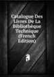 Catalogue Des Livres De La Bibliotheque Technique (French Edition), 
