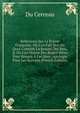 R?flexions Sur La Po?sie Fran?oise: O? L'on Fait Voir En Quoi Consiste La Beaut? Des Vers, & O? L'on Donne Des Regles S?res Pour R?ussir ? Les Bien . Apologie Pour Les S?avans (French Edition), Du Cerceau 