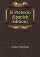 El Pretexto (Spanish Edition), Arturo Cerrtani 