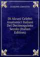 Di Alcuni Celebri Anatomici Italiani Del Decimoquinto Secolo (Italian Edition), Guiseppe Cervetto 
