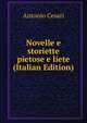 Novelle e storiette pietose e liete (Italian Edition), Antonio Cesari 