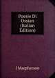 Poesie Di Ossian (Italian Edition), J Macpherson 