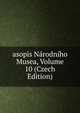asopis Narodniho Musea, Volume 10 (Czech Edition), 