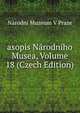 asopis Narodniho Musea, Volume 18 (Czech Edition), Narodni Muzeum V Praze 
