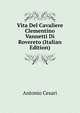 Vita Del Cavaliere Clementino Vannetti Di Rovereto (Italian Edition), Antonio Cesari 
