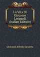 La Vita Di Giacomo Leopardi (Italian Edition), Giovanni Alfredo Cesareo 