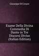 Esame Della Divina Commedia Di Dante in Tre Discorsi Diviso (Italian Edition), Giuseppe Di Cesare 