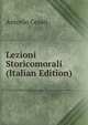 Lezioni Storicomorali (Italian Edition), Antonio Cesari 