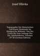 Topographie Der Historischen Und Kunst-Denkmale Im Konigreiche Bohmen: Von Der Urzeit Bis Zum Anfange Des Xix. Jahrhundertes, Volumes 29-30 (German Edition), Josef Hlavka 