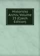Historicky Archiv, Volume 23 (Czech Edition), 