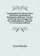 Topographie Der Historischen Und Kunst-Denkmale Im Konigreiche Bohmen: Von Der Urzeit Bis Zum Anfange Des Xix. Jahrhundertes, Volumes 21-22 (German Edition), Josef Hlavka 