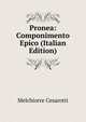 Pronea: Componimento Epico (Italian Edition), Melchiorre Cesarotti 