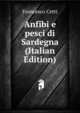 Anfibi e pesci di Sardegna (Italian Edition), Francesco Cetti 