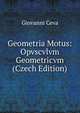 Geometria Motus: Opvscvlvm Geometricvm (Czech Edition), Giovanni Ceva 