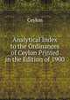 Analytical Index to the Ordinances of Ceylon Printed in the Edition of 1900, Ceylon 
