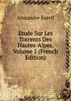 Etude Sur Les Torrents Des Hautes-Alpes, Volume 1 (French Edition), Alexandre Surell 