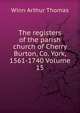 The registers of the parish church of Cherry Burton, Co. York, 1561-1740 Volume 15, Winn Arthur Thomas 