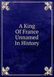 A King Of France Unnamed In History, 