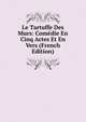 Le Tartuffe Des Murs: Comedie En Cinq Actes Et En Vers (French Edition), 