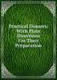 Practical Dinners: With Plain Directions For Their Preparation, 