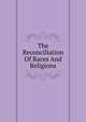 The Reconciliation Of Races And Religions, 