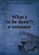What's to be done?: a romance, Nikolay Gavrilovich Chernyshevsky 
