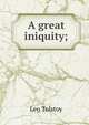 A great iniquity;, Лев Николаевич Толстой 