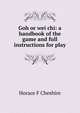 Goh or wei chi: a handbook of the game and full instructions for play, Horace F Cheshire 