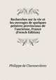 Recherches sur la vie et les ouvrages de quelques peintres provinciaux de l'ancienne, France (French Edition), Philippe de Chennevieres 