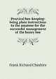 Practical bee-keeping: being plain instructions to the amateur for the successful management of the honey bee, Frank Richard Cheshire 
