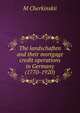 The landschaften and their mortgage credit operations in Germany (1770-1920), M Cherkinskii 