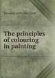 The principles of colouring in painting, Thomas] 1810-1865 [Delf 
