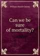 Can we be sure of mortality?, William Atwell Cheney 