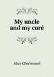 My uncle and my cure, Alice Cherbonnel 