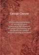 Philosophical principles of natural religion: containing the elements of natural philosophy, and the proofs for natural religion, arising from them, George Cheyne 