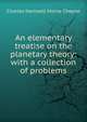 An elementary treatise on the planetary theory: with a collection of problems, Charles Hartwell Horne Cheyne 