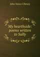 My hearthside: poems written to Sally, John Vance Cheney 
